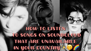 ☁️💫how to listen to song on sound cloud that are unavailable in your country☁️💫 {easy tutos🌈}