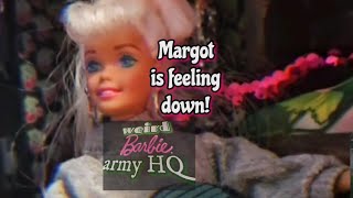 Weird Barbie Army HQ #36: Margot is feeling down!