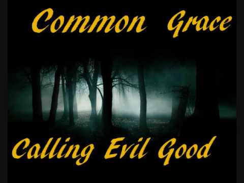 Common Grace: Calling Evil Good
