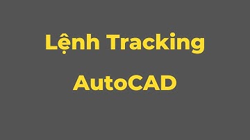 Lệnh TRACKING AutoCAD