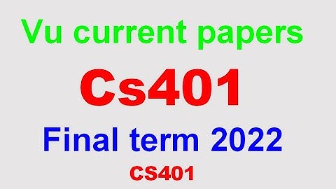 cs401 final term currently paper spring 2022| cs401 final term preparation 2022|