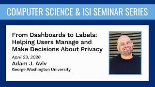 From Dashboards to Labels: Helping Users Manage and Make Decisions About Privacy – Adam J. Aviv