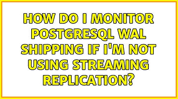 How do I monitor PostgreSQL WAL shipping if I