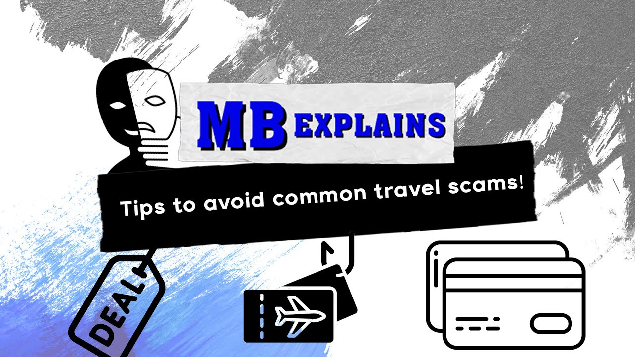 MBExplains: Tips to avoid common travel scams!