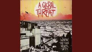 Watch A Global Threat I Dont Want It All video