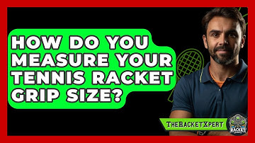 How Do You Measure Your Tennis Racket Grip Size? - The Racket Xpert