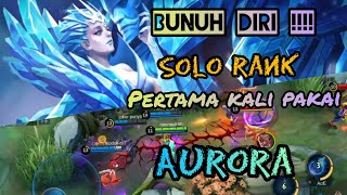 SOLO RANK BUNUH DIRI, COBA HERO AURORA PERTAMA KALI !!! APA YANG TERJADI? MUSUH GAK BERKUTIK !!!