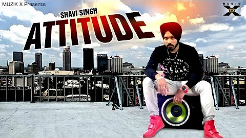 Attitude | Shavi Singh | Latest Punjabi Songs 2017 | Muzik X | New Punjabi Songs