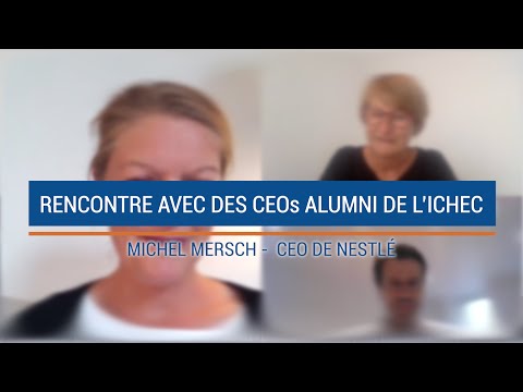 CEO de Nestlé - Michel Mersch (Rencontre avec des CEO's - ICHEC ALUMNI)