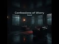 Confessions of Worry Mp3 Song