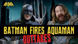 OUTTAKES | BATMAN FIRES AQUAMAN | BATCANNED