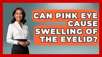 Can Pink Eye Cause Swelling Of The Eyelid? - Optometry Knowledge Base
