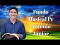 Fundo Musical Pastor Antônio Júnior.(Oração fervorosa)