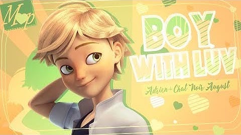 「M♥P」Boy With Luv // Adrien+Chat Noir August ᴹᴱᴾ