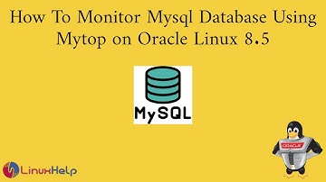 How to Monitor Mysql Database Using Mytop on Oracle Linux 8.5