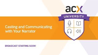 ACX U Presents: Casting and Communicating with Your Narrator