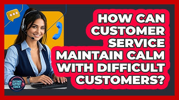 How Can Customer Service Maintain Calm With Difficult Customers? - Customer Support Coach