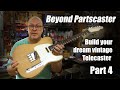 Beyond partscaster building a telecaster from parts avoid the pitfalls and mistakes part 4