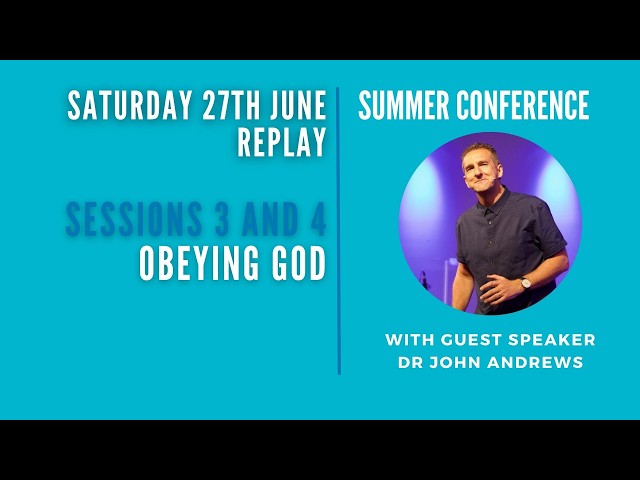 NLFChurch Summer Conference - Dr John Andrews - Session 3 & 4