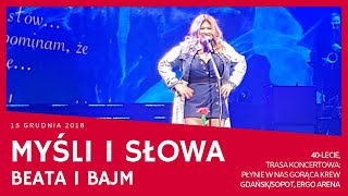 Beata i Bajm - Myśli i słowa (Gdańsk/Sopot Ergo Arena 15.12.18; 40-lecie 2018)