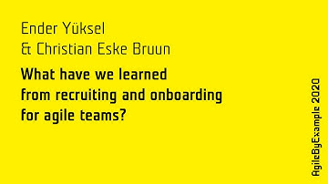 AgileByExample 2020: E. Yuksel & C. Eske - What have we learned from recruiting for agile teams?