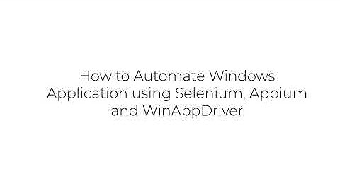 How to automate windows application using Appium, Selenium and WinAppDriver