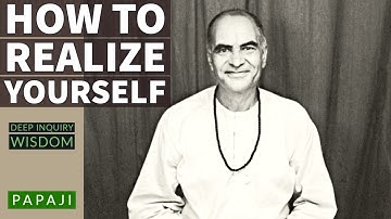 How to REALIZE Yourself ? Papaji - Deep Inquiry (Wisdom)