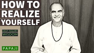 How to REALIZE Yourself ? Papaji  Deep Inquiry (Wisdom)