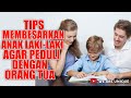 TIPS MEMBESARKAN ANAK COWOK AGAR PEDULI DENGAN ORANG TUA NYA