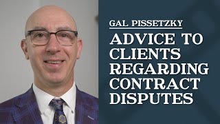 Advice to Clients Regarding Contract Disputes | Gal Pissetzky