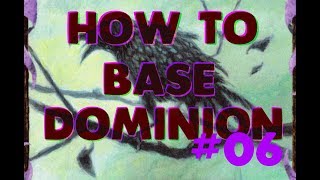 How to Base Dominion #06