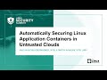 Automatically Securing Linux Application Containers in Untrusted Clouds