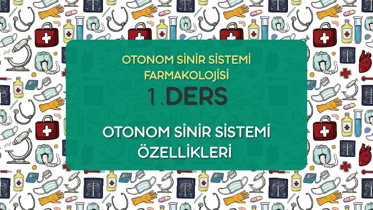 Otonom Sinir Sistemi Farmakolojisi   1.Ders / 2021