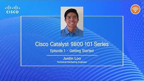 Catalyst 9800 101 Series EP1 :  Getting Started