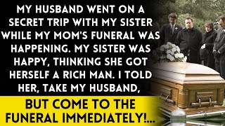 My mom's funeral, my sister ran away with my rich husband! Please come back!