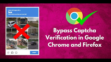 Bypass Captcha Verification in Google Chrome and Firefox