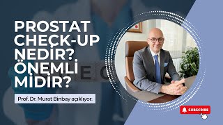 Prostat Check-Upı Nedir? Prof Dr Murat Binbay