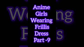 #animegirls Anime Girls Wearing Frillis Dres Part-9