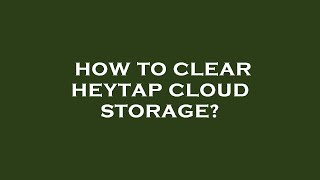 How to clear heytap cloud storage?