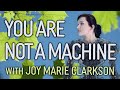 You are not a machine  joy clarkson on life today live