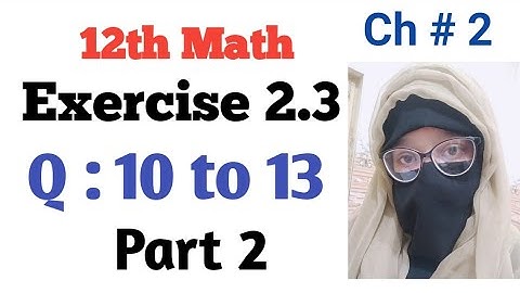 2nd Year Math, Chapter 2, Exercise 2.3 Questions 10 to 13 | AQsa Noor