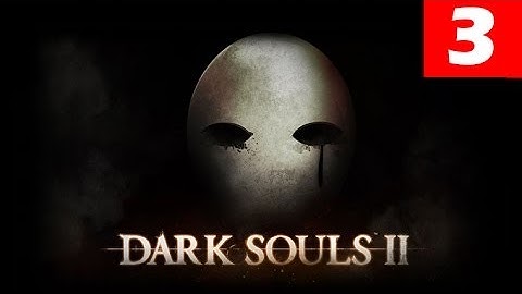 Dark Souls 2 Walkthrough Part 3 Let