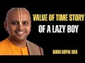 VALUE OF TIME STORY OF A LAZY BOY || GURU GOPAL DAS