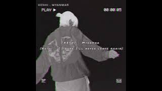 [myanmar sub] keshi - I Swear I'll Never Leave Again
