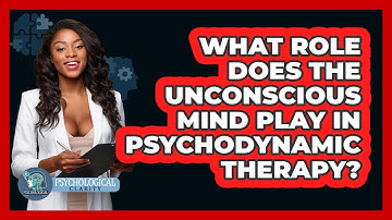 What Role Does The Unconscious Mind Play In Psychodynamic Therapy? - Psychological Clarity