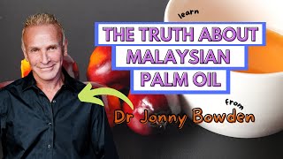 The truth about Malaysian Palm Oil with Dr Jonny Bowden
