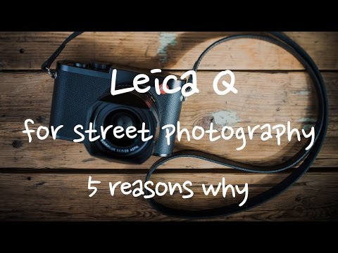 5 reasons why the Leica Q is my favorite digital camera for street photography