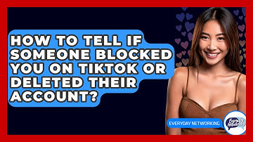 How To Tell If Someone Blocked You On TikTok Or Deleted Their Account? - Everyday-Networking
