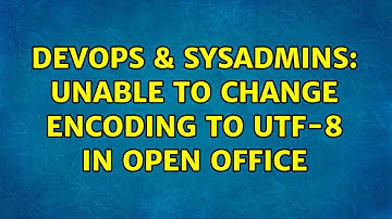 DevOps & SysAdmins: Unable to change encoding to UTF-8 in Open Office