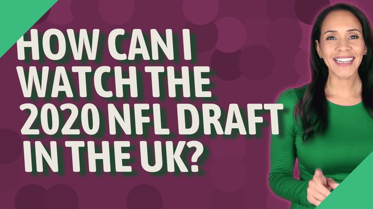 What time does the NFL Draft start in the UK? Full schedule